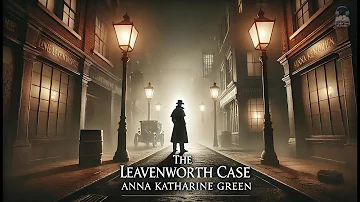 🕵️‍♂️ The Leavenworth Case 🔍 | A Riveting Mystery by Anna Katharine Green