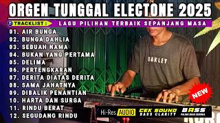 ORGEN TUNGGAL ELECTONE TERBARU 2025 || KOLEKSI LAGU DANGDUT LAWAS PILIHAN TERBAIK TERLARIS 2025