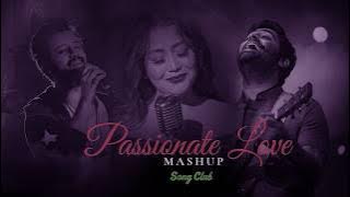 Passionate Love Mashup - Song Club | Arijit Singh, Neha Kakkar, Tulsi Kumar