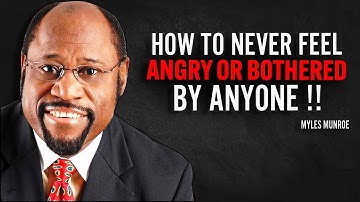 How to never get angry or bothered by anyone | Dr Myles Munroe Motivational Speech