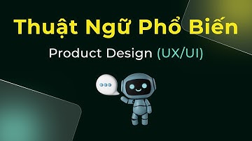 10 thuật ngữ phổ biến trong ngành Product Design UX/UI (Phần 1)