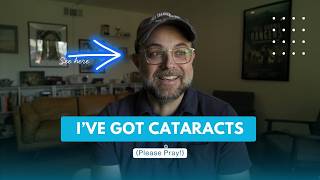 I’ve Got Cataracts (Please Pray)