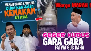 GEGER MAKAM BIB JA'FAR KUDUS !! GARA2 FATWA GUS BAHA || KH MARZUQI MUSTAMAR ' GMN KITA MAU PERCAYA
