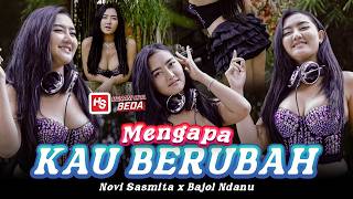 MENGAPA KAU BERUBAH - Novi Sasmita X Bajol Ndanu
