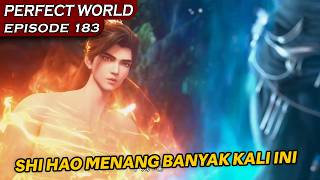 KALI INI SHI HAO BENAR-BENAR MENANG BANYAK !  - PERFECT WORLD EPISODE 183