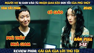 Review Phim: Cô Vợ Bị Oan Vào Tù Nhận Giao Kèo Đen Tối Của Phù Thủy | Cái Giá Của Lời Thú Tội 2025
