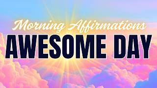 Morning Affirmations for a Freaking Awesome Day!