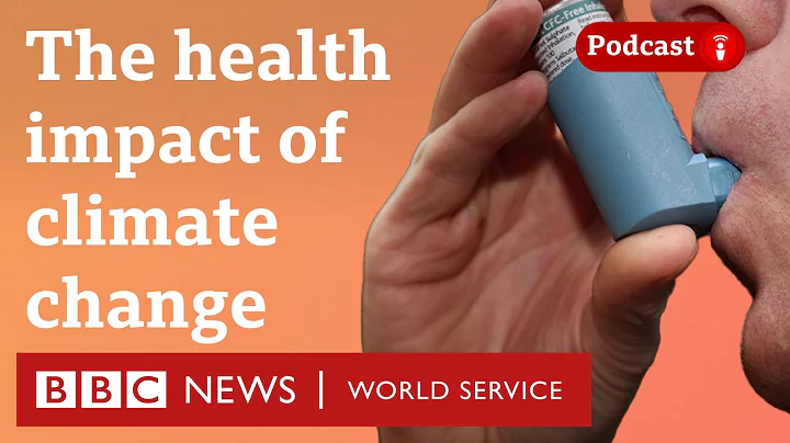 How is climate change affecting our health? - The Climate Question podcast, BBC World Service
