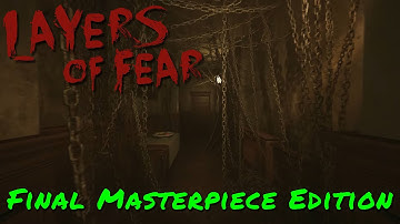 Layers Of Fear — Final Masterpiece Edition