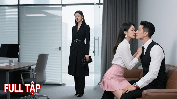 Chồng Ngoại Tình Với Thư Ký Tại Công Ty, Ai Ngờ Đều Nằm Trong Tầm Mắt Của Vợ Và Cái Kết Không Ngờ