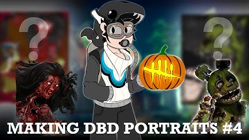 Making Custom Portraits for DBD KIllers 4 (Totally Planned Halloween Episode!)
