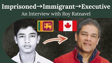 From Sri Lankan Prisoner to Canadian Executive | Roy Ratnavel on Immigration