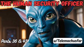 The Human Security Officer (Parts 36 to 45) | HFY Stories | A Short Sci-Fi Story