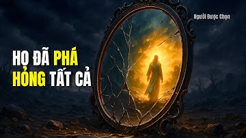 NGƯỜI ĐƯỢC CHỌN: 14 Sự Thật Khiến Họ Hối Hận Tột Cùng Vì Đã Dại Dột Đánh Mất Bạn