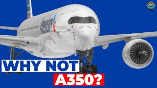The Real Reason American Airlines Says 'NO' To Airbus A350!