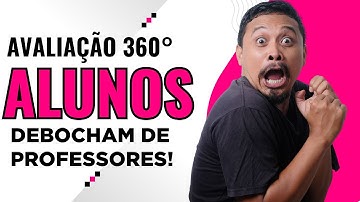 AVALIAÇÃO 360 VIRALIZA! Alunos dando ZERO para professores — veja os vídeos!