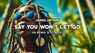 James Arthur - Say you won't let go (REGGAE REMIX) 🌴 Ot Neck