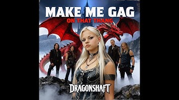 "Make Me Gag On That Thang" - Dragonshaft (Epic 2000s Scandinavian Power Metal)