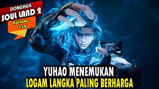 YUHAO MENEMUKAN KRISTAL DEWA ES EXTREME - Alur Cerita Soul Land 2 episode 128