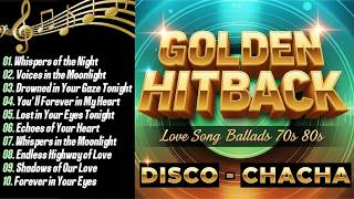 GOLDEN HITBACK LOVE SONG BALLADS 70s 80s | DISCO CHACHA NONSTOP MEDLEY