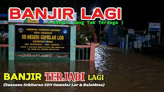 FLOOD AGAIN | UNEXPECTED FLOOD, Flooded Areas Around the Village Hall & Gumelar Lor Elementary Sc...