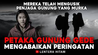 PETAKA GUNUNG GEDE || Mereka Telah Mengusik Penjaga Gunung Yang Murka - Kisah Mistis Pendaki