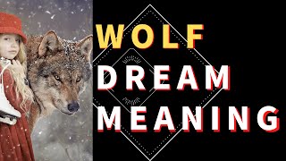 The Meaning of Wolf Dreams and their Interpretation | What Does Dreaming of Wolves Mean?
