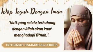 🎤USTADZAH HALIMAH ALAYDRUS~ 🌺“BERTAHAN DALAM UJIAN: KEKUATAN IMAN DI TENGAH ZAMAN PENUH FITNAH'.
