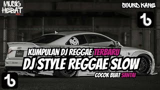 KUMPULAN DJ REGGAE SLOW || DJ CAMPURAN REGGAE SLOW TERBARU VIRAL TIK TOK FYP YANG KALIAN CARI🎵