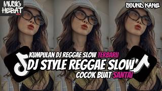 KUMPULAN DJ REGGAE SLOW || DJ CAMPURAN REGGAE SLOW TERBARU VIRAL TIK TOK FYP YANG KALIAN CARI🎵