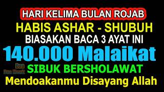 HARI KELIMA BULAN ROJAB, HABIS ASHAR DAN SHUBUH BACA 3 AYAT AGUNG INI, 140.000 MALAIKAT MENDOAKANMU