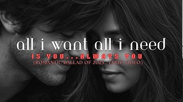 Thumbnail of 💖 All I Want, All I Need (Lyric Video) | Most Romantic Ballad of 2025