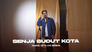 SAMUEL CIPTA - SENJA SUDUT KOTA (LIVE SESSION)