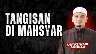 Ceramah Penuh -Tangisan di Mahsyar | Ustaz Wadi Annuar