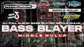 DJ BASS BLAYER FULL ALBUM PILIHAN TERBAIK MIDDLE NULUP NULUP NROTOK NROTOK VIRAL TIKTOK TERBARU 2024