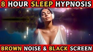 8 Hour Hypnosis For Sleep - Brown Noise - Black Screen