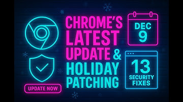 Update Chrome Now: 13 Fixes + Holiday Patch Plan