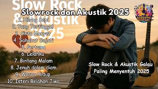 Slow Rock & Akustik Galau Paling Menyentuh 2025 | Lagu Malaysia & Pop Melayu Bikin Baper