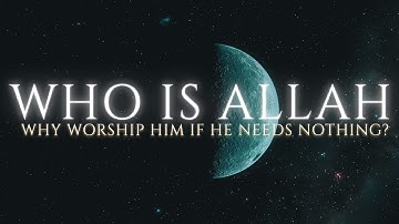 Who Is Allah — And Why Were We Created to Worship Him?