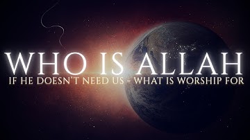 Who Is Allah — And Why Were We Created to Worship Him?