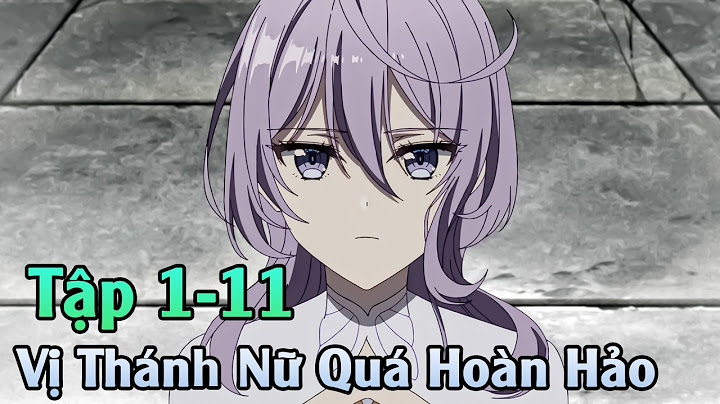 ANIME THÁNG 6 | Thánh Nữ Mạnh Nhất Bị Hủy Hôn và Bán Cho Nước Láng Giềng | Tập 1-11 | Tóm Tắt Anime