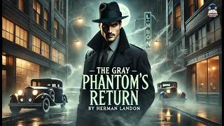 The Gray Phantom's Return 👻🕵️‍♂️ | A Mystery Unfolds in the Dark Streets | Herman Landon