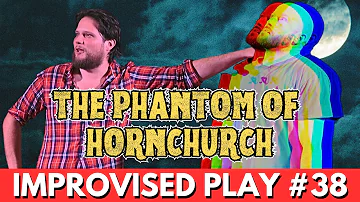 IMPROVISED PLAY #38 | "The Phantom Of Hornchurch"