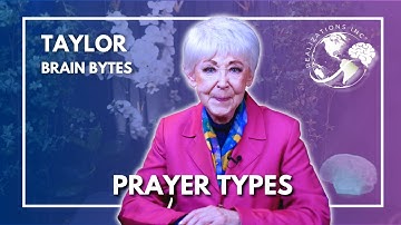 Ask Dr. Taylor - Brain Bytes™ - Prayer Types