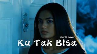 KU TAK BISA SLANK COVER ROCK