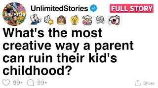 [FULL STORY] What's the most creative way a parent can ruin their kid's childhood?