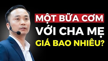 Một bữa cơm với cha mẹ đáng giá bao nhiêu? Video truyền động lực | Nguyễn Ngọc Sơn