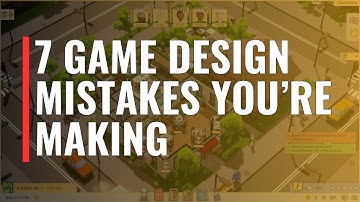 7 Game Design Mistakes You