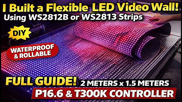 DIY Flexible LED Video Wall P16.6 Using 60 LED/m Strips Lights WS2812b & WS2813 (Full Build) T300K