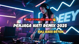 DJ Breakbeat Remix Penjaga Hati 2025 🔥 Dugem Party Full Bass Terbaru Paling Viral‼️